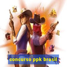 concurso ppk brasil